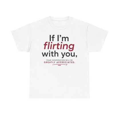 If I'm Flirting with You Shirt | Funny Flirty Graphic Tee | Dating Humor T-Shirt | Conversation Starter